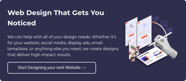 Web Design That Gets You Noticed We can help with all of your design needs. Whether it’s for your website, social media, display ads, email templates, or anything else you need, we create designs that deliver high-impact results.  